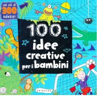 100 idee creative per i bambini. Ediz. illustrata edito da Gribaudo