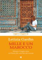 Mille e un Marocco. Mangia Viaggia Ama nel Paese più colorato del mondo di Letizia Gardin edito da TS - Terra Santa