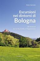 Escursioni nei dintorni di Bologna. 18 itinerari tra la Via Emilia e l'Appenino di Marco Gervasio edito da Editoriale Programma