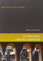 Ecclesiastici cattolici e scienziati di Pierluigi Pizzamiglio edito da EDUCatt Università Cattolica