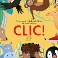 Clic! Ediz. a colori di Ilaria Antonini, Barbara Balduzzi edito da Edizioni Clichy