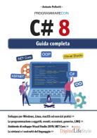 Programmare con C# 8. Guida completa di Antonio Pelleriti edito da Edizioni LSWR