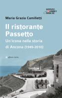 Il ristorante Passetto. Un'icona nella storia di Ancona (1949-2010) di Maria Grazia Camilletti edito da Affinità Elettive Edizioni