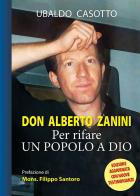 Don Alberto Zanini. Per rifare un popolo a Dio di Ubaldo Casotto edito da Mimep-Docete