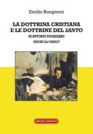 La dottrina cristiana e le dottrine del «Santo» di Antonio Fogazzaro di Emilio Bongiorni edito da Amicizia Cristiana