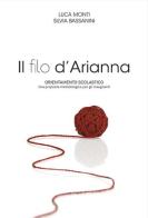 Il filo d'Arianna. Orientamento scolastico. Una proposta metodologica per gli insegnanti di Luca Monti, Silvia Bassanini edito da Elpo Edizioni