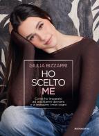 Ho scelto me. Come ho imparato ad ascoltarmi davvero e a inseguire i miei sogni di Giulia Bizzarri edito da Mondadori Electa