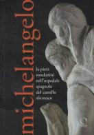 Michelangelo. La Pietà Rondanini nell'ospedale spagnolo del Castello Sforzesco. Ediz. illustrata edito da Officina Libraria