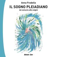 Il Sogno Pleiadiano. Ediz. illustrata di Anna Fradella edito da Zem Edizioni