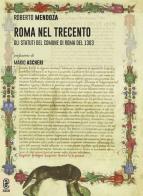 Roma nel Trecento. Gli Statuti del Comune di Roma del 1363 di Roberto Mendoza edito da Aracne (Genzano di Roma)