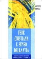 Fede cristiana e senso della vita di Giuseppe De Rosa edito da Editrice Elledici