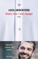 Disdici tutti i miei impegni di Luca Argentero edito da Mondadori