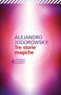 Tre storie magiche di Alejandro Jodorowsky edito da Feltrinelli