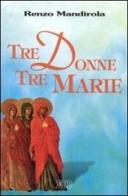 Tre donne, tre Marie di Renzo Mandirola edito da EDB