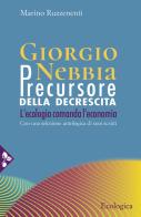 Giorgio Nebbia. Precursore della decrescita. L'ecologia comanda l'economia di Giorgio Nebbia, Marino Ruzzenenti edito da Jaca Book