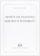 Monete dei paleologi marchesi di Monferrato (rist. anast. 1858) di Domenico Promis edito da Forni