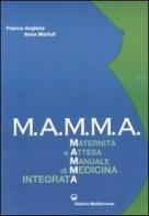 M.A.M.M.A. Maternità e attesa. Manuale di medicina integrata di Franco Anglana, Anna Martufi edito da Edizioni Mediterranee