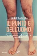 Il punto G dell'uomo. Antropologia del desiderio maschile di Franco La Cecla edito da Milieu