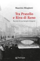 Tra Pratello e Riva di Reno. Racconti di una famiglia bolognese di Maurizio Minghetti edito da Edizioni Pendragon