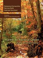 A piedi da Ascoli al Ceppo. Diario di un territorio di Domenico Cornacchia, Narciso Galiè, Gabriele Vecchioni edito da Edizioni Efesto