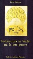 Architettura in Sicilia tra le due guerre di Paola Barbera edito da Sellerio Editore Palermo