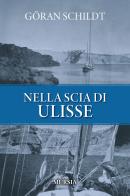 Nella scia di Ulisse di Göran Schildt edito da Ugo Mursia Editore