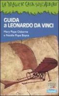 Guida a Leonardo da Vinci di Mary P. Osborne, Natalie P. Boyce edito da Piemme
