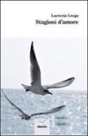 Stagioni d'amore di Lucrezia Grego edito da Gruppo Albatros Il Filo