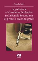 Legislazione e Normativa scolastica nella scuola secondaria di primo e secondo grado di Angela Tassi edito da Anicia (Roma)