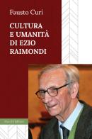 Cultura e umanità di Ezio Raimondi di Fausto Curi edito da Mucchi Editore