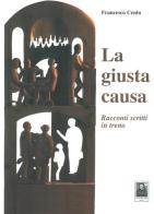 La giusta causa. Racconti scritti in treno di Francesco Cento edito da Città del Sole Edizioni