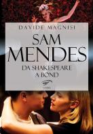 Sam Mendes. Da Shakespeare a Bond di Davide Magnisi edito da Ass. Culturale Il Foglio