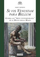 Si vis venustam para bellum. Guerra all'«arte contemporanea» ed al regno della magia di Marco Moroni edito da Il Cerchio