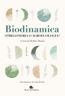 Biodinamica. Stregoneria o agroecologia? edito da Slow Food