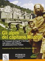 Gli alpini del capitano Mazzoli. La «Compagnia dei briganti" in Val Dogna nelle lettere e nelle fotografie del sottotenente Enrico Fontana edito da Persico Europe