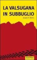 La Valsugana in subbuglio di Jacques Brinker edito da Alcionedizioni