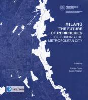 Milano. The future of peripheries. Re-shaping the metropolitan city edito da Pearson