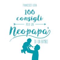 100 consigli per un neopapà di un bimbo di Francesco Liera edito da San Paolo Edizioni