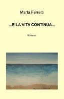 E la vita continua... di Marta Ferretti edito da ilmiolibro self publishing