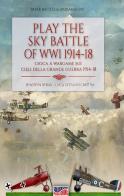 Play the sky battle of WW1 1914-18-Gioca a Wargame sui cieli della Grande Guerra 1914-18. Ediz. bilingue di Luca Stefano Cristini edito da Soldiershop