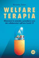 Welfare terapia. Rilanciare le aziende e prendersi cura dei collaboratori nell'era Covid-19 di Riccardo Zanon edito da Tuttowelfare