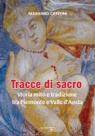 Tracce di sacro. Storia mito e tradizione tra Piemonte e Valle d'Aosta di Massimo Centini edito da Pedrini