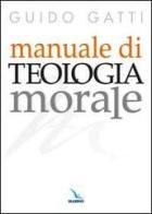 Manuale di teologia morale di Guido Gatti edito da Editrice Elledici