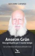 Anselm Grün. Una spiritualità per il nostro tempo di Giovanni Capurso edito da Editrice Elledici
