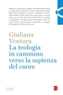 La teologia in cammino per la sapienza del cuore di Ventura edito da EDB