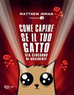 Come capire se il tuo gatto sta cercando di ucciderti di Matthew Inman edito da Rizzoli