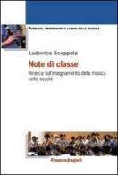 Note di classe. Ricerca sull'insegnamento della musica nelle scuole di Ludovica Scoppola edito da Franco Angeli