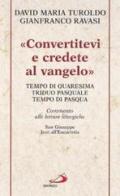 «Convertitevi e credete al Vangelo». Tempo di Quaresima, Triduo pasquale e Tempo di Pasqua. Commento alle letture liturgiche. S. Giuseppe. Inni all'Eucaristia... di David Maria Turoldo, Gianfranco Ravasi edito da San Paolo Edizioni