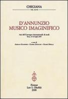 D'Annunzio musico imaginifico. Atti del Convegno internazionale di studi (Siena, 14-16 luglio 2005) edito da Olschki