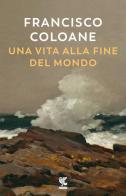 Una vita alla fine del mondo di Francisco Coloane edito da Guanda